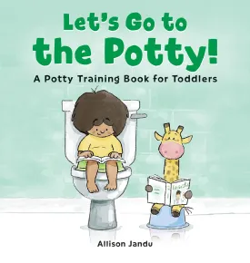 Let's Go to the Potty!: A Potty Training Book for Toddlers Hardcover  September 21, 2021