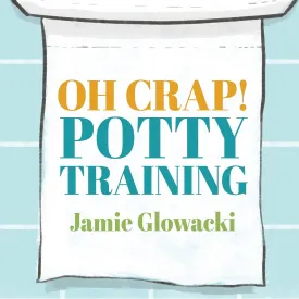 Oh Crap! Potty Training: Everything Modern Parents Need to Know to Do It Once and Do It Right Audio CD  MP3 Audio, March 1, 2021